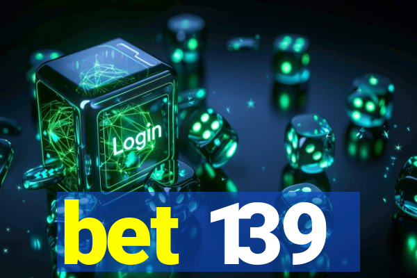 bet 139